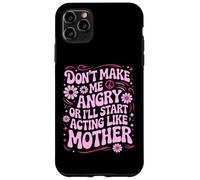 Custodia per iPhone 11 Pro Max Design divertente con scritta "Don't Make Me Angry Or I'll Act Like My Mother"