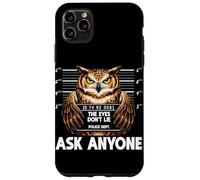 Custodia per iPhone 11 Pro Max Divertente gufo segnaletica The Eyes Dont Lie Ask Anyone Humor