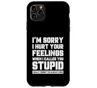 Custodia per iPhone 11 Pro Max Divertente I'm Sory I Hurt Your Feelings When I Callled You Stupid