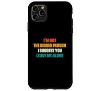 Custodia per iPhone 11 Pro Max Divertente, non sono la persona più grande, ti suggerisco di lasciarmi in pace