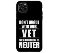 Custodia per iPhone 11 Pro Max Don’t Argue with Vet Know How to Neuter Veterinarian