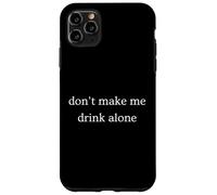 Custodia per iPhone 11 Pro Max Don't Make Me Drink Alone Divertente Umorismo secco