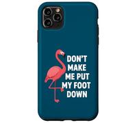 Custodia per iPhone 11 Pro Max Dont Make Me Put My Foot Down Funny Flamingo One Leg Citazione