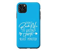Custodia per iPhone 11 Pro Max Don't Rush Me I'm Waiting Until The Last Minute
