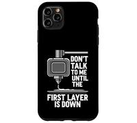 Custodia per iPhone 11 Pro Max Don't Talk Until First Layer Is Down 3D Printing Funny