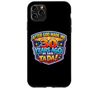 Custodia per iPhone 11 Pro Max Dopo che Dio mi ha fatto 30 anni fa, ha detto Tada 30 ° compleanno