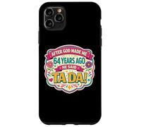 Custodia per iPhone 11 Pro Max Dopo che Dio mi ha fatto 64 Anni fa ha detto Tada 64 ° compleanno ragazza