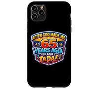 Custodia per iPhone 11 Pro Max Dopo che Dio mi ha fatto 65 anni fa ha detto Tada 65 ° compleanno