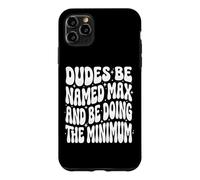 Custodia per iPhone 11 Pro Max Dudes Be Named Max And Be Doing The Minimum Divertente Meme