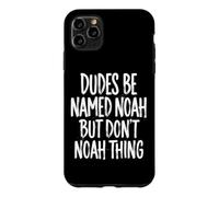 Custodia per iPhone 11 Pro Max Dudes Be Named Noah But Don't Noah Thing