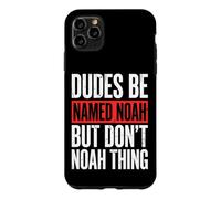Custodia per iPhone 11 Pro Max Dudes Be Named Noah But Don't Noah Thing