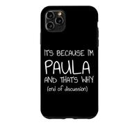 Custodia per iPhone 11 Pro Max È perché sono Paula e ecco perché nome divertente