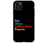 Custodia per iPhone 11 Pro Max Eat Sleep Raccogli le monete Ripeti per collezionisti di monete e amanti