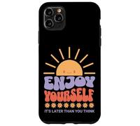 Custodia per iPhone 11 Pro Max Enjoy Yourself It's Later Than you Think