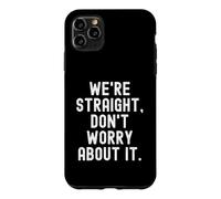 Custodia per iPhone 11 Pro Max erano dritto non preoccuparti di esso Divertente sarcastico Umoristico
