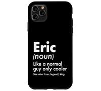 Custodia per iPhone 11 Pro Max Eric Like A Normal Guy Only Cooler Legend King Nome