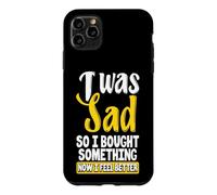 Custodia per iPhone 11 Pro Max Ero triste, quindi ho comprato qualcosa ora mi sento meglio Shopaholic