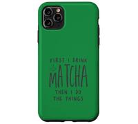 Custodia per iPhone 11 Pro Max First I Drink The Matcha Then I Do The Things Funny Quote
