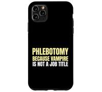 Custodia per iPhone 11 Pro Max Flebotomia perché il vampiro non è un titolo di lavoro Flebotomista