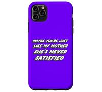 Custodia per iPhone 11 Pro Max Forse sei proprio come mia madre, non è mai soddisfatta