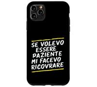 Custodia per iPhone 11 Pro Max Frasi "Se volessi essere paziente mi avesse ricoverato"