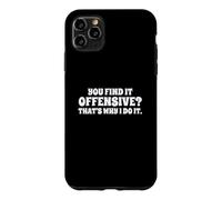 Custodia per iPhone 11 Pro Max Fun You Find It Offensive? That's Why I Do It Rude Joke