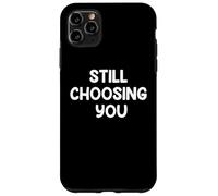 Custodia per iPhone 11 Pro Max Funny Marriage Humor Design STILL CHOOSING YOU Couple Life