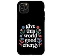 Custodia per iPhone 11 Pro Max Give This World Good Energy Positivity Impact Influence -