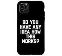Custodia per iPhone 11 Pro Max Hai qualche idea di come funziona? -Divertente detto sarcastico