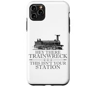 Custodia per iPhone 11 Pro Max Hey There Trainwreck This Isn't Your Station Funny Witty Gag