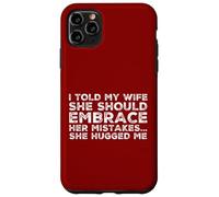 Custodia per iPhone 11 Pro Max Ho detto a mia moglie che avrebbe dovuto abbracciare i suoi errori Mi ha abbracciato
