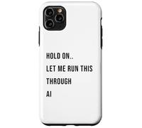 Custodia per iPhone 11 Pro Max Hold On Let Me Run This Through AI Funny Tech Citazione