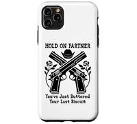 Custodia per iPhone 11 Pro Max Hold On Partner Sign You've Just Buttered Your Last Biscuit