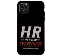 Custodia per iPhone 11 Pro Max HR We Heard Everything Funny Human Resources Office Humor