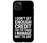Custodia per iPhone 11 Pro Max I Don't Get Enough Credit Divertente Sarcastico Citazione Umorismo