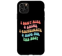 Custodia per iPhone 11 Pro Max i don't rise and shine i caffeinate and hope for the best