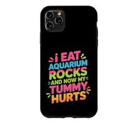 Custodia per iPhone 11 Pro Max I Eat Aquarium Rocks And Now My Tummy Hurts -