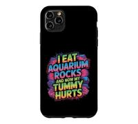 Custodia per iPhone 11 Pro Max I Eat Aquarium Rocks And Now My Tummy Hurts