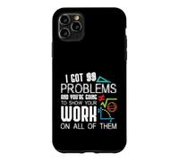 Custodia per iPhone 11 Pro Max I Got 99 Problems Show Your Work Funny Tutor - Math Teacher