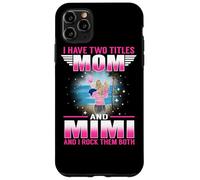 Custodia per iPhone 11 Pro Max I Have Two Titles Mom And Mimi for Mothers Day