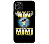 Custodia per iPhone 11 Pro Max I Have Two Titles Mom And Mimi Funny Mothers Day