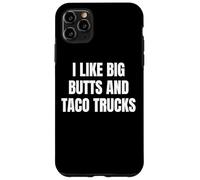 Custodia per iPhone 11 Pro Max I Like Big Butts Taco Trucks Funny Bold Humor Design