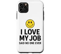 Custodia per iPhone 11 Pro Max I Love My Job Said No One Ever Funny Office Humor apparel