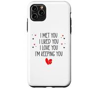 Custodia per iPhone 11 Pro Max I Met You I Liked You I Love You I'm Keeping You Valentine