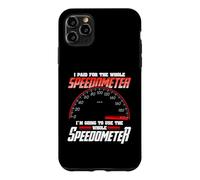 Custodia per iPhone 11 Pro Max I Paid For The Whole Speedometer I'm Going To Use