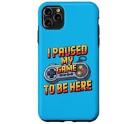 Custodia per iPhone 11 Pro Max I Paused My Game To Be Here Funny Gamer Humor