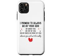 Custodia per iPhone 11 Pro Max I Promise to Always Be By Your Side Or Under You Or On Top