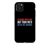 Custodia per iPhone 11 Pro Max I'd agree with you but then We'd both be wrong