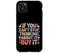 Custodia per iPhone 11 Pro Max If You Can't Stop Thinking About It Buy It -