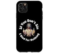 Custodia per iPhone 11 Pro Max If You Don't Sin, I Died For Nothing Sarcastico Gesù Graphic